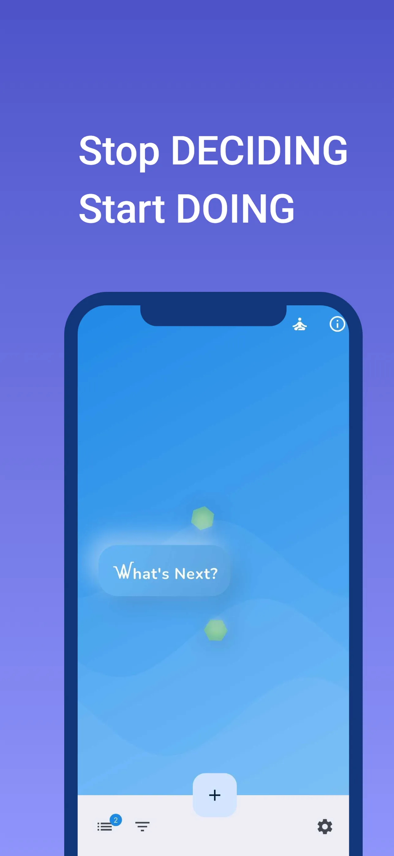 The What’s Next home screen: floating task rocks on the blue gradient with the single "What’s Next?" button — captioned Stop Deciding, Start Doing